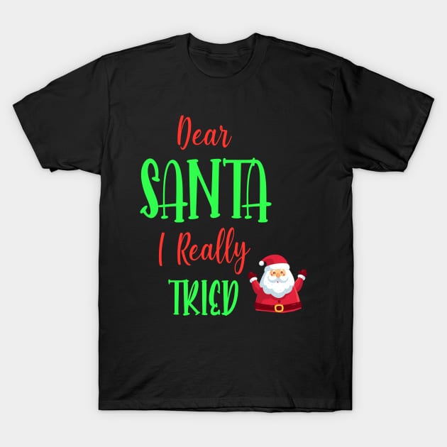 Dear Santa I really Tried - Perfect Christmas Gift For T-Shirt by WassilArt